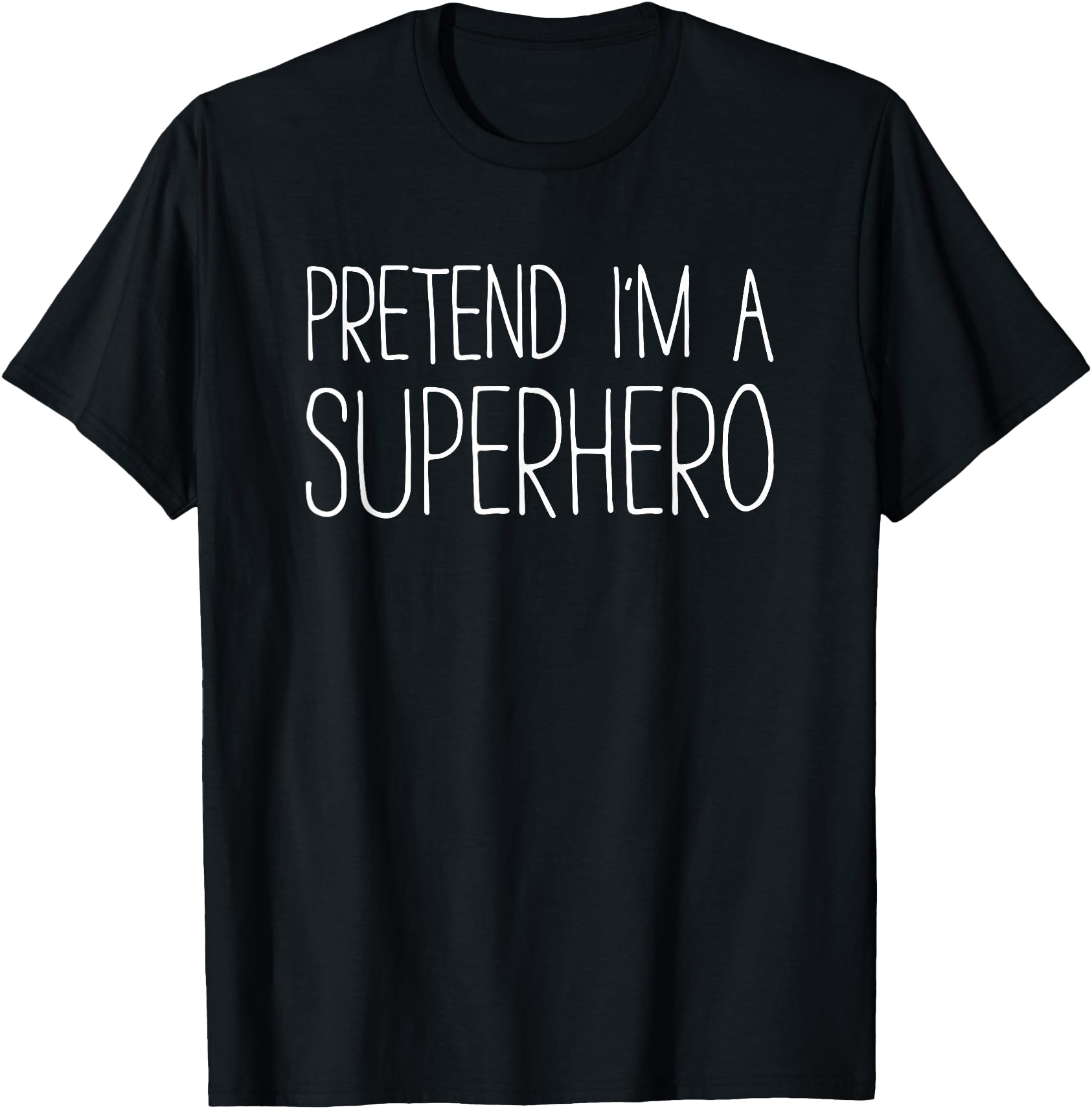 Pretend I'm A Superhero Shirt Adult Men Women Costume