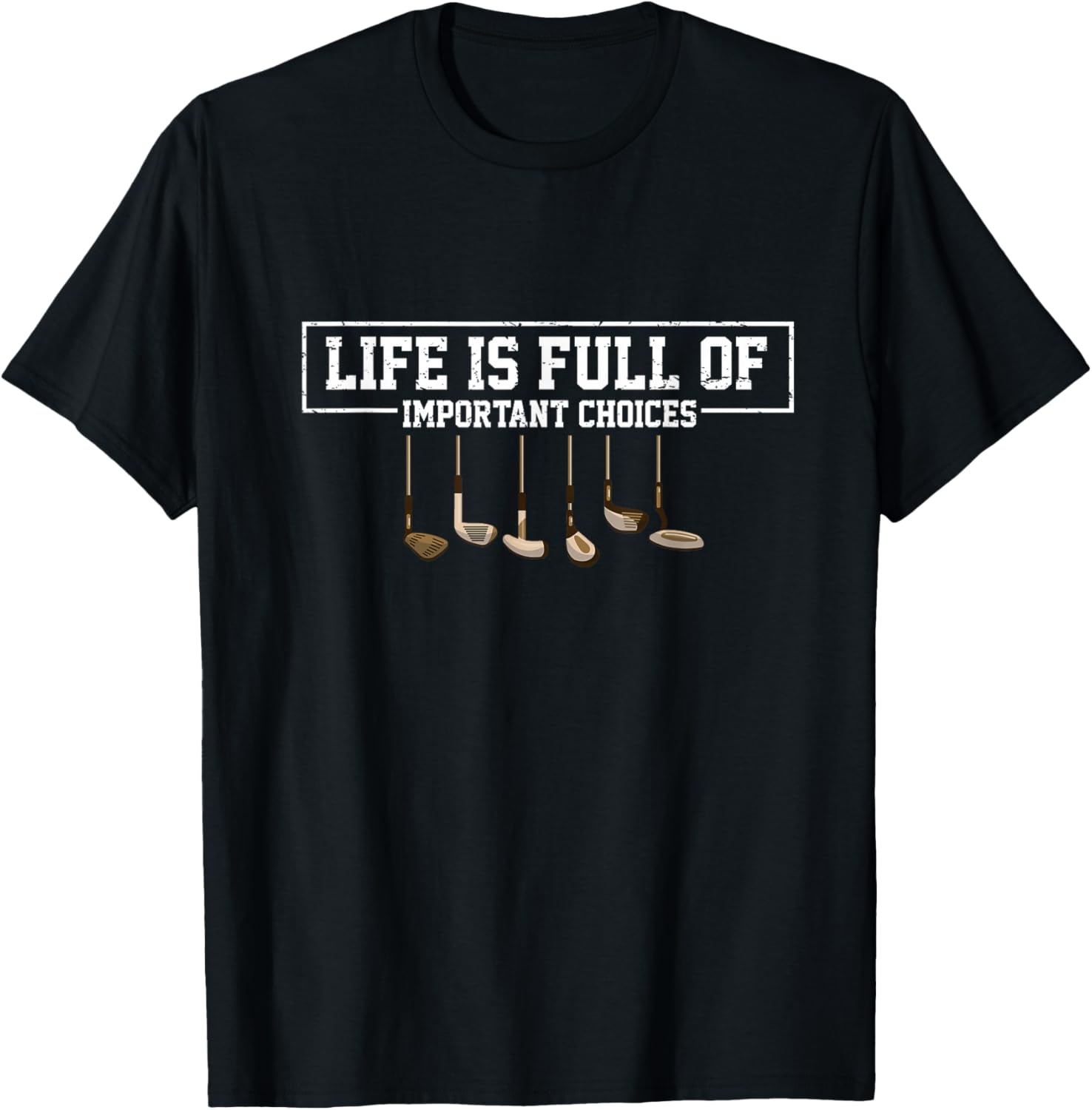 Funny Life is Full Of Important Choices Golf Clubs Design