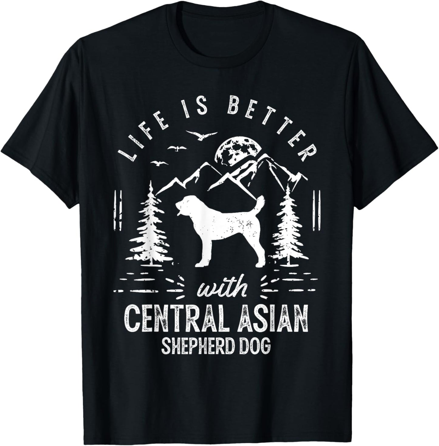 Central Asian Shepherd Dog Life Better Mom Dad Dog T-Shirt for Men Women Girls Kids