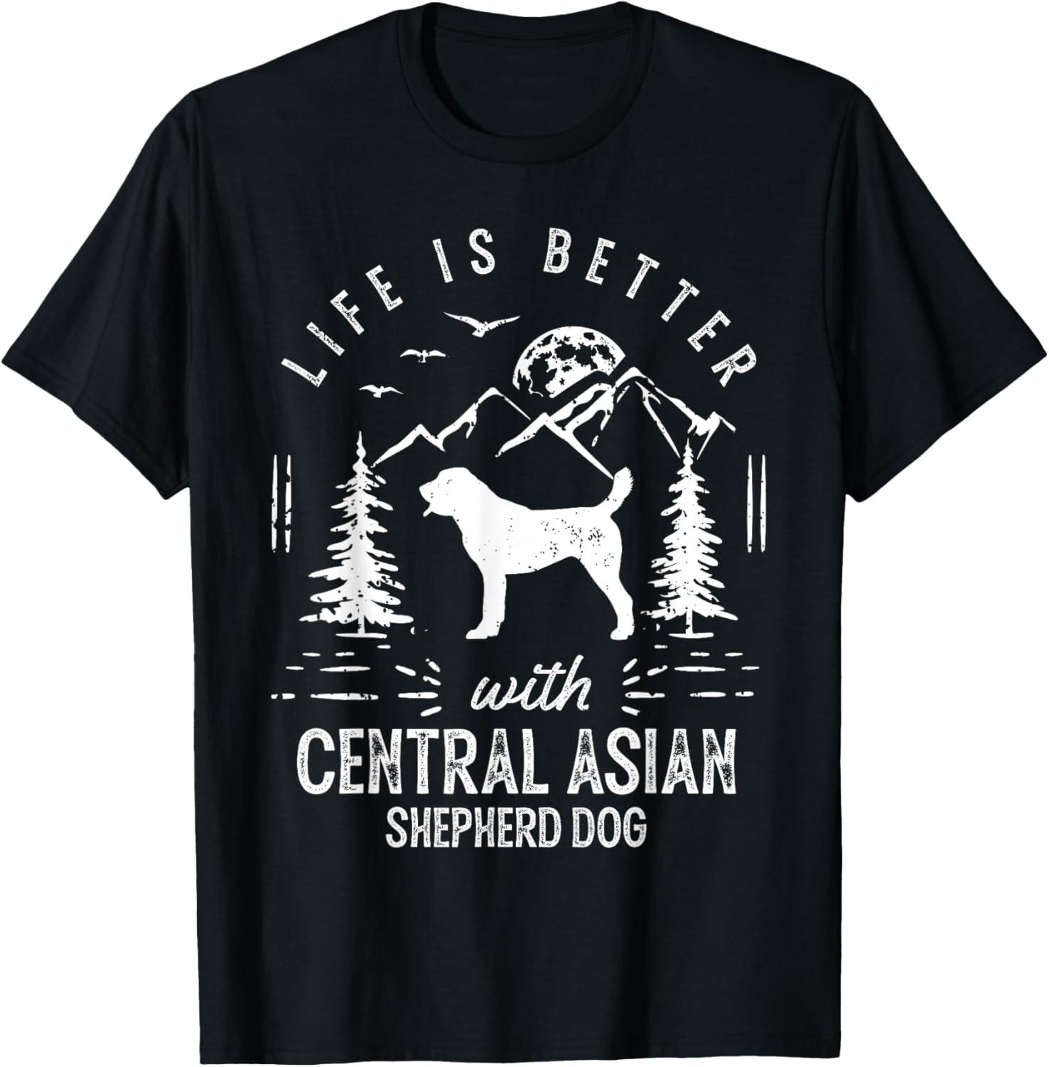 Central Asian Shepherd Dog Life Better Mom Dad Dog T-Shirt for Men Women Girls Kids