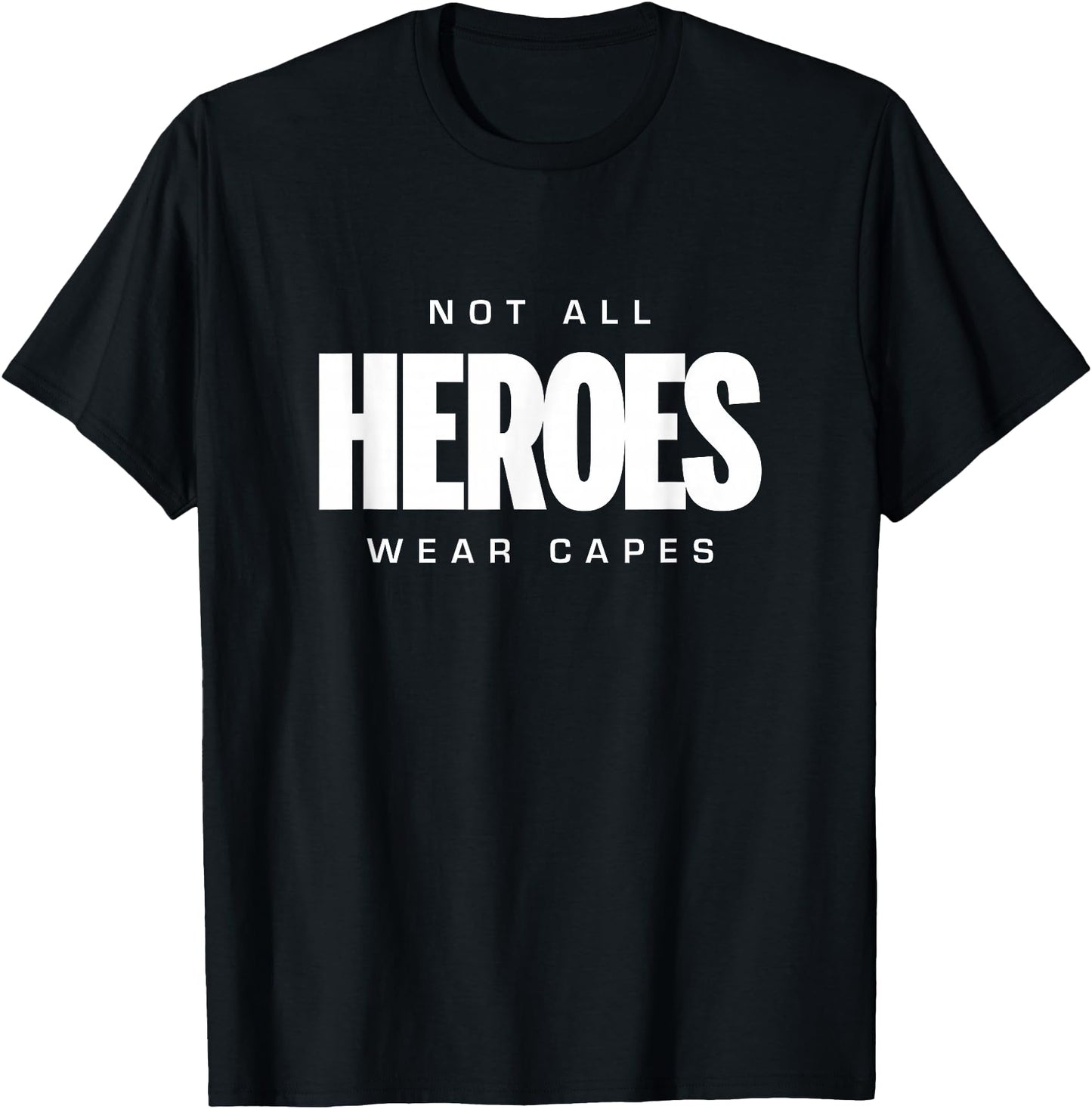 Not All Heroes Wear Capes T Shirt