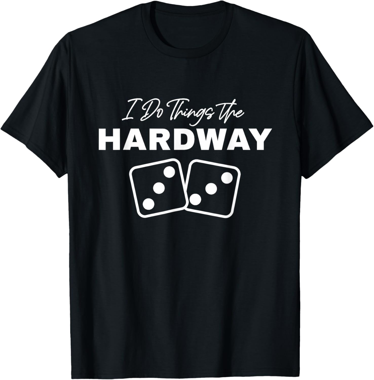 Casino Craps I Do Things The Hardway 3s Dice Gambling T-Shirt