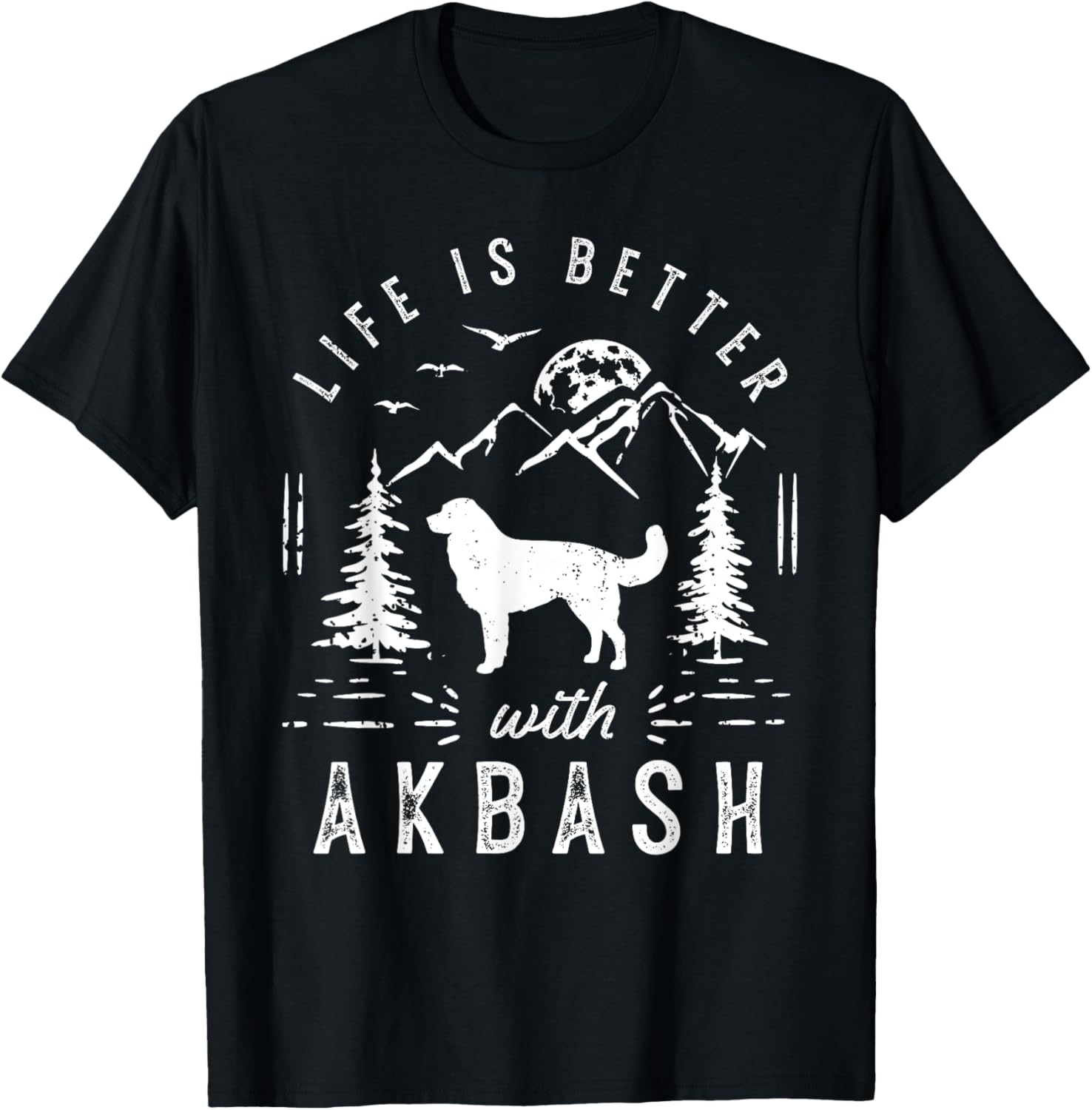 Akbash Life Better Mom Dad Dog T-Shirt for Men Women Girls Kids