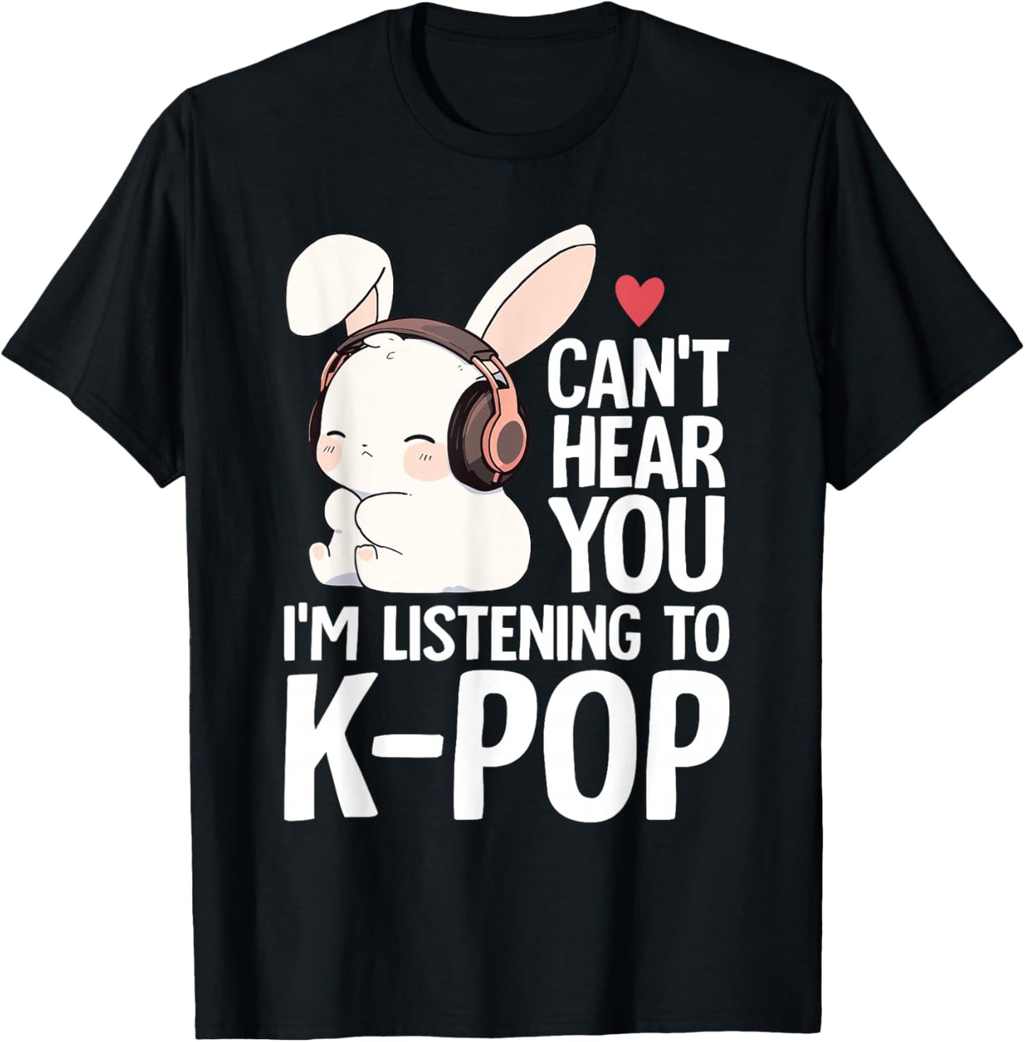 Can't Hear You I'm Listening K-pop Merch Cute Rabbit K-pop