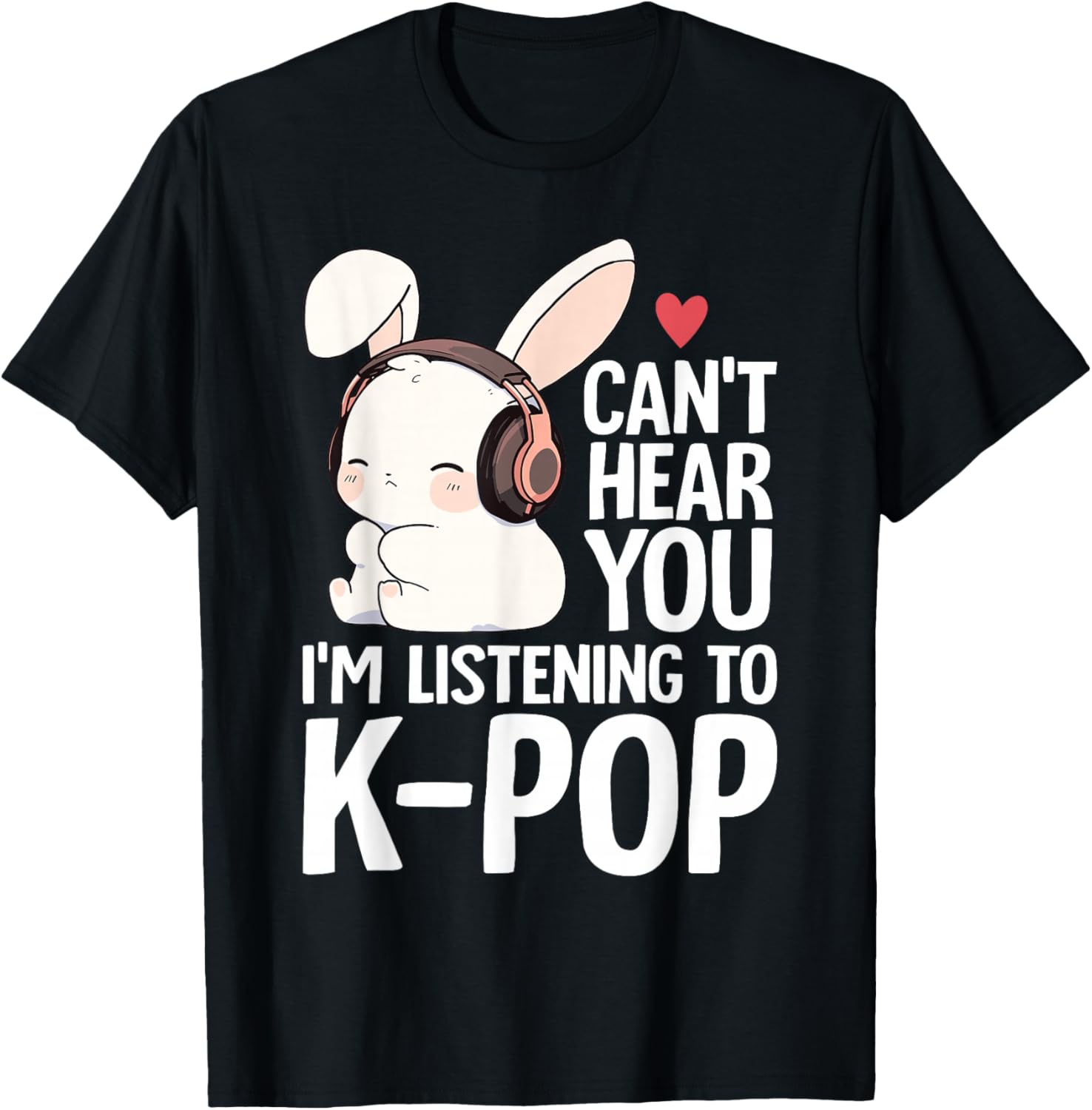 Can't Hear You I'm Listening K-pop Merch Cute Rabbit K-pop
