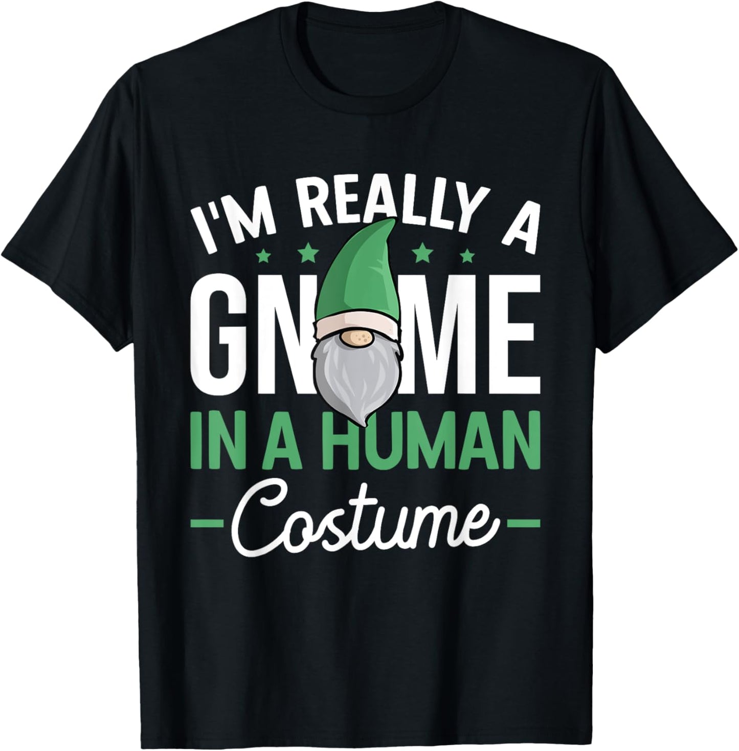 I'm Really A Gnome In A Human Costume Dwarf Garden Gnome
