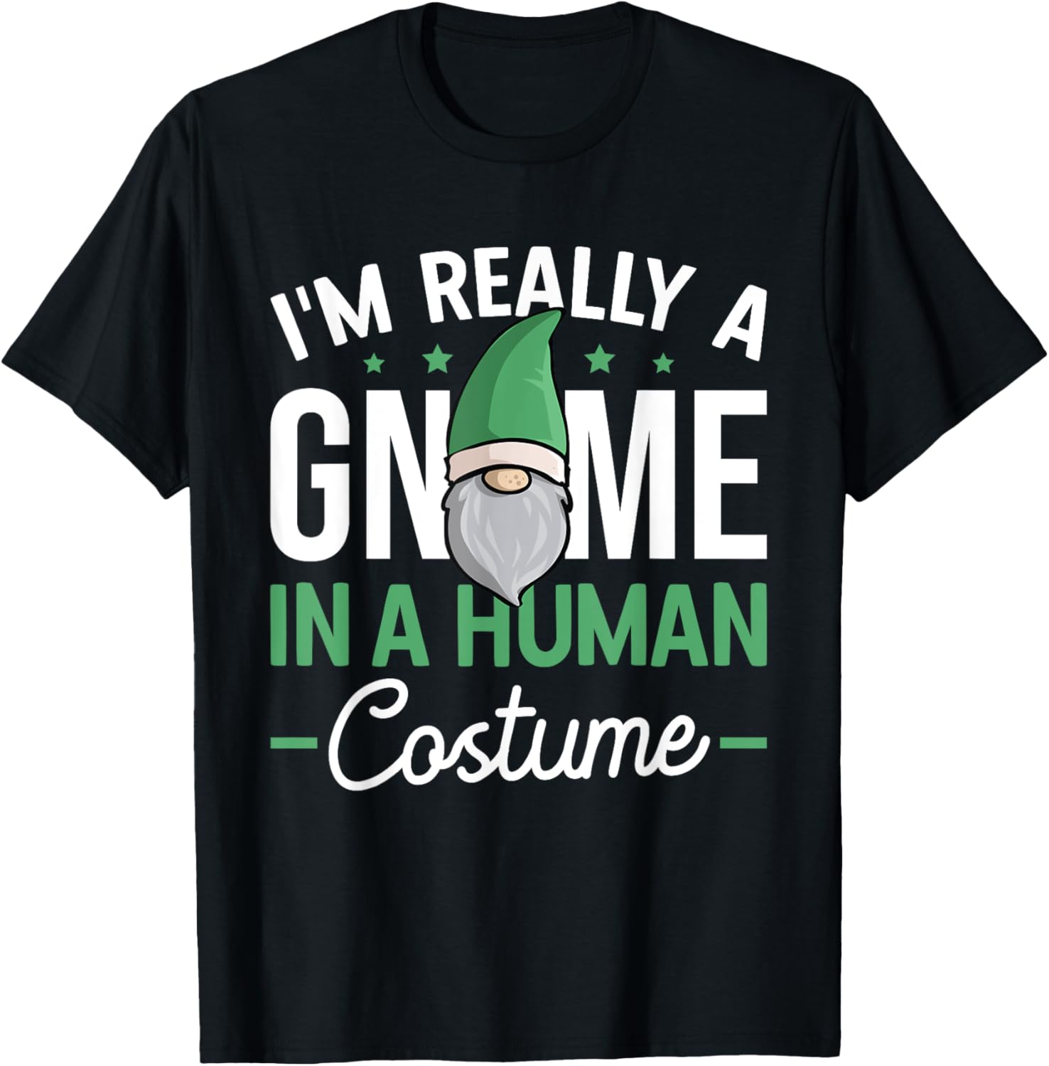 I'm Really A Gnome In A Human Costume Dwarf Garden Gnome