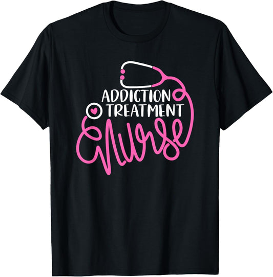Addiction Treatment Nurse Substance Abuse Nursing Department T-Shirt