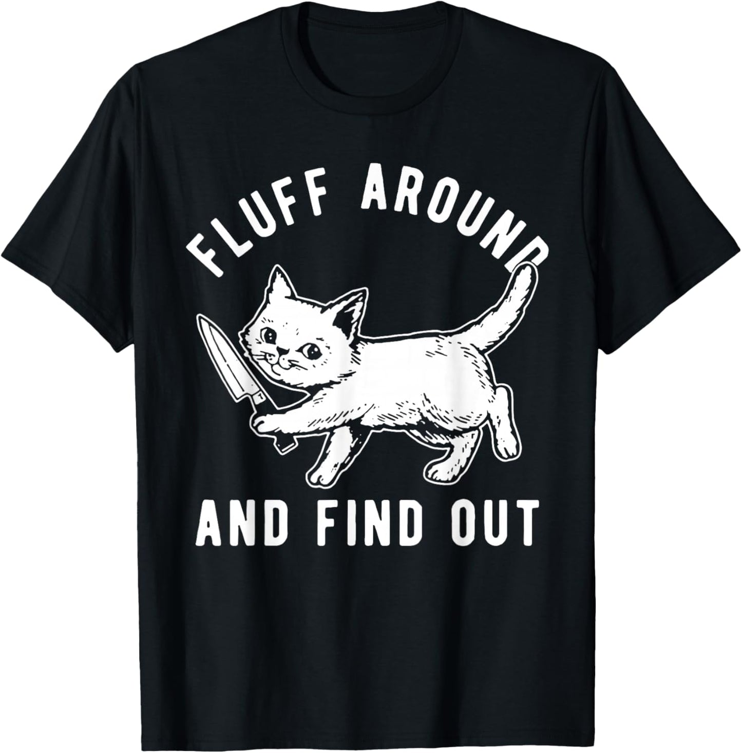 Cat Knife Fluff Around And Find Out T-Shirt