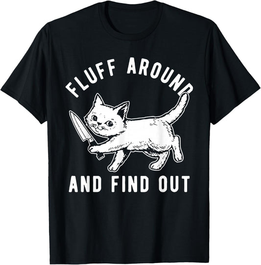 Cat Knife Fluff Around And Find Out T-Shirt