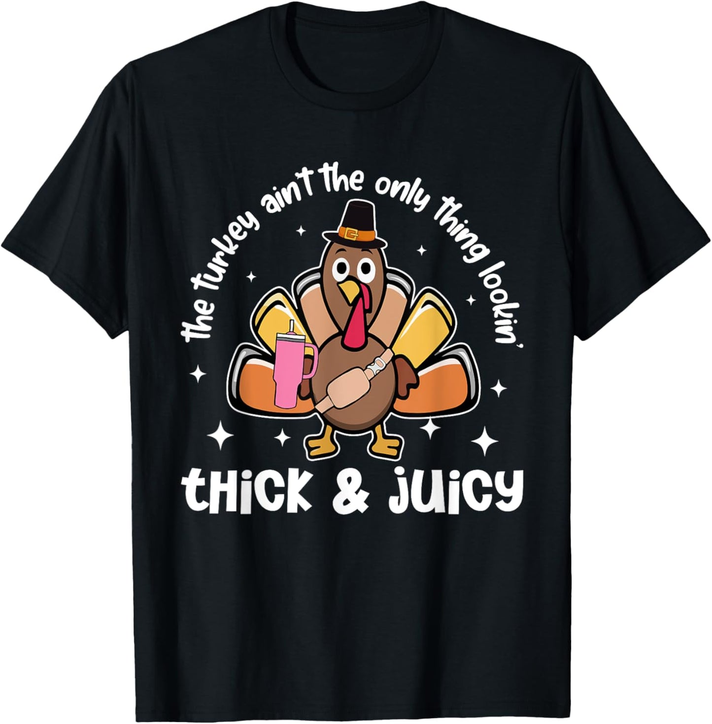 The Turkey Ain't The Only Thing Lookin' Thick Juicy Funny Unisex-Adults Black Short Sleeve T-Shirt S