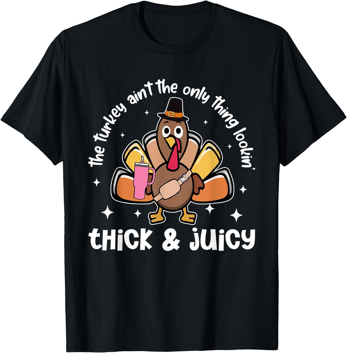 The Turkey Ain't The Only Thing Lookin' Thick Juicy Funny Unisex-Adults Black Short Sleeve T-Shirt S
