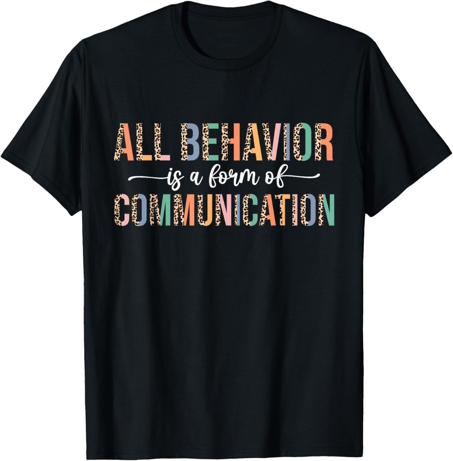 All Behavior Is A Form Of Communication Leopard Autism T-Shirt
