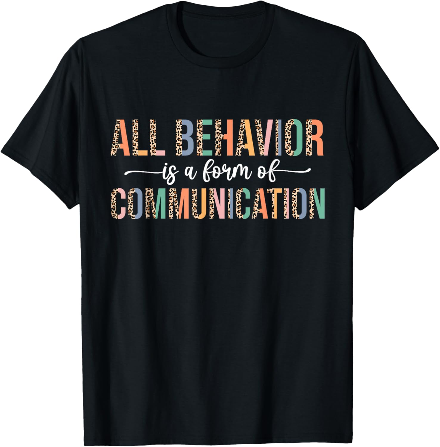 All Behavior Is A Form Of Communication Leopard Autism T-Shirt