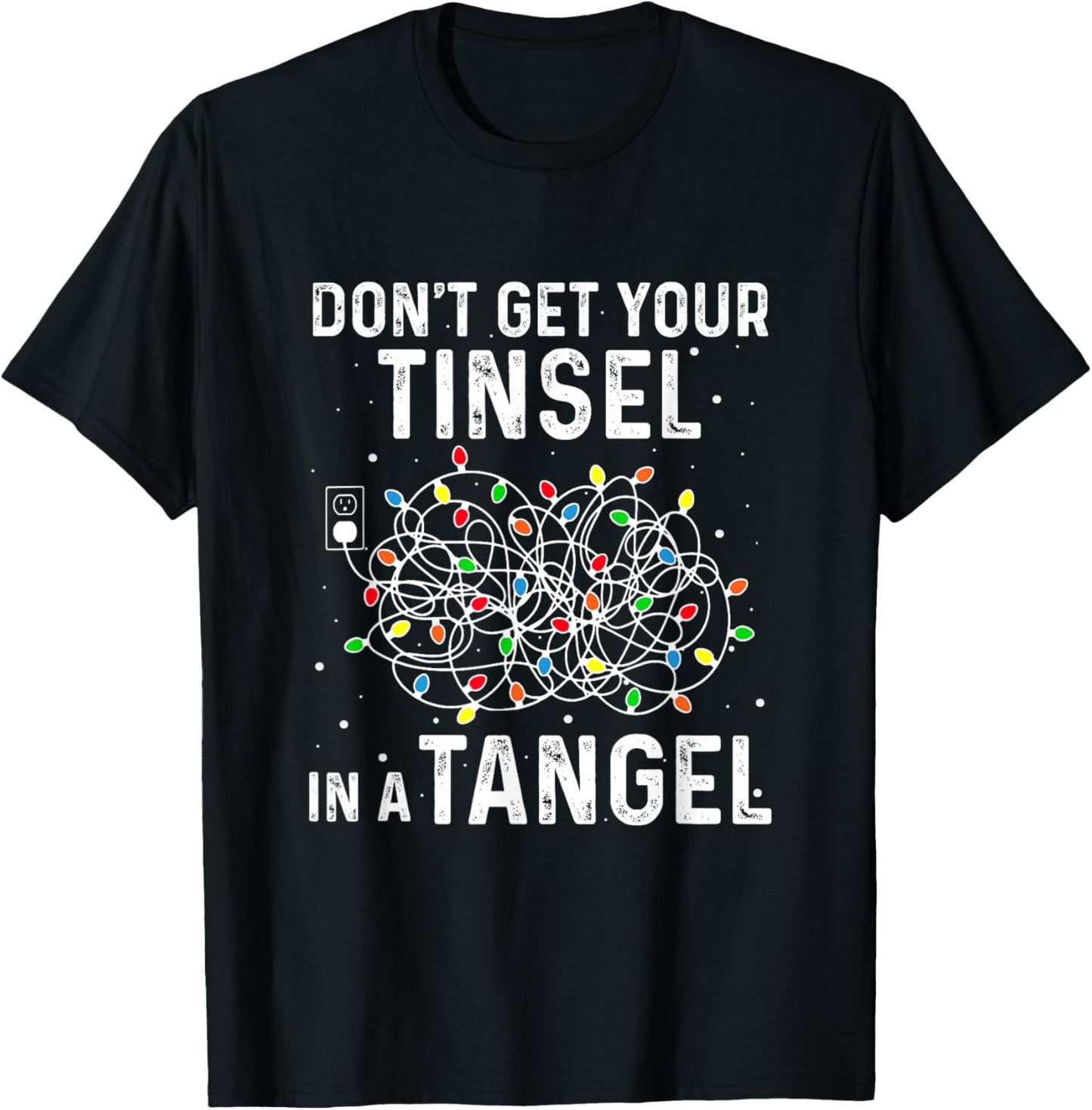 Don't Get Your Tinsel In A Tangle Funny Xmas Light Black Cotton Polyester Long Sleeve Classic Fit Crew Neck T-Shirt for Girls & Women