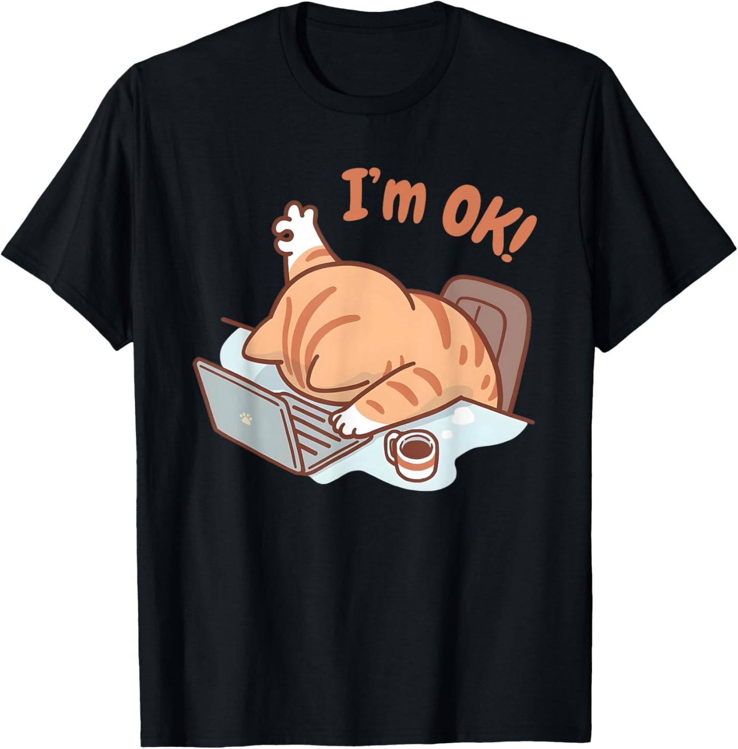 Cat I'm OK Sad Cat Hard Work Office Employee Funny Cool Cat T-Shirt for Men Women Kids