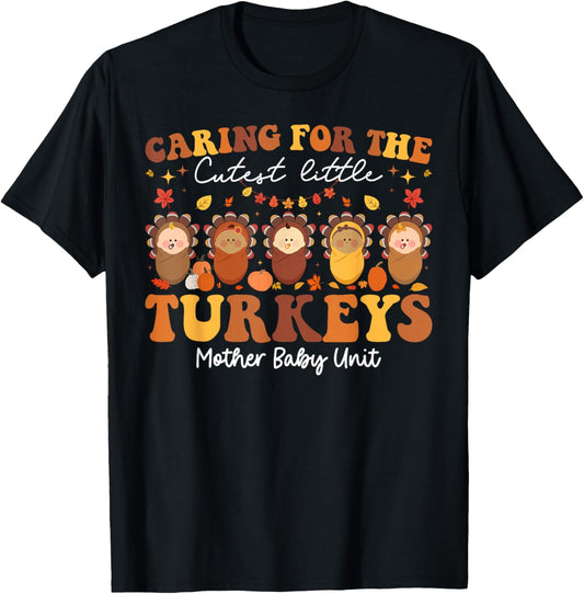 Caring For The Cutest Turkeys Mother Baby Unit Thanksgiving T-Shirt