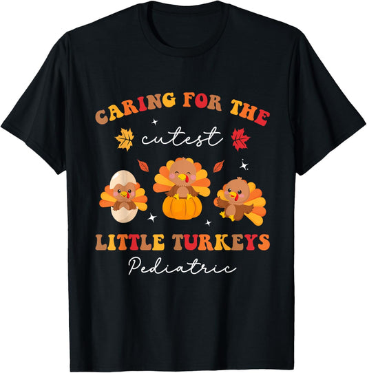 Caring for the Cutest Turkeys Pediatric Nurse Thanksgiving T-Shirt
