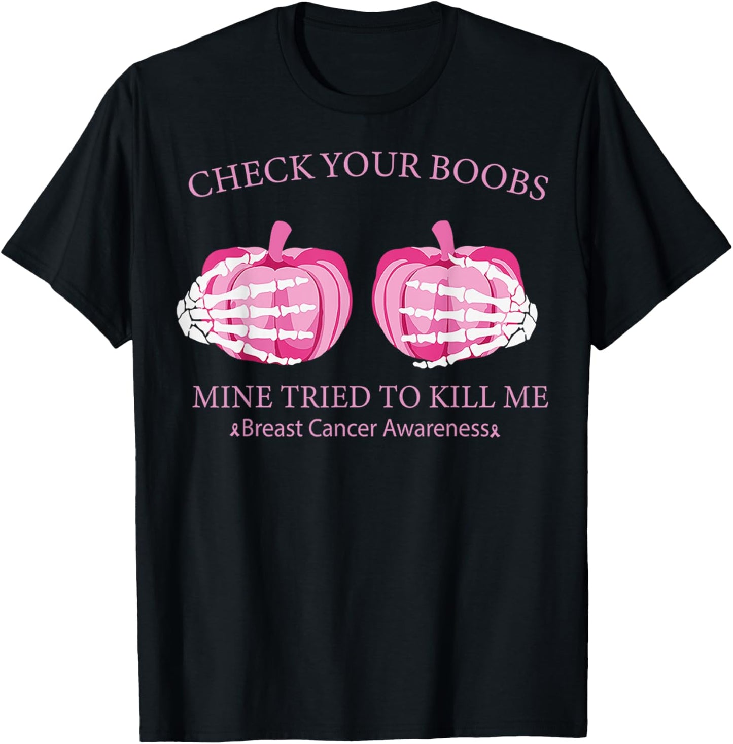 Check Your Boobs Mine Tried To Kill Me Breast Cancer Pumpkin T-Shirt