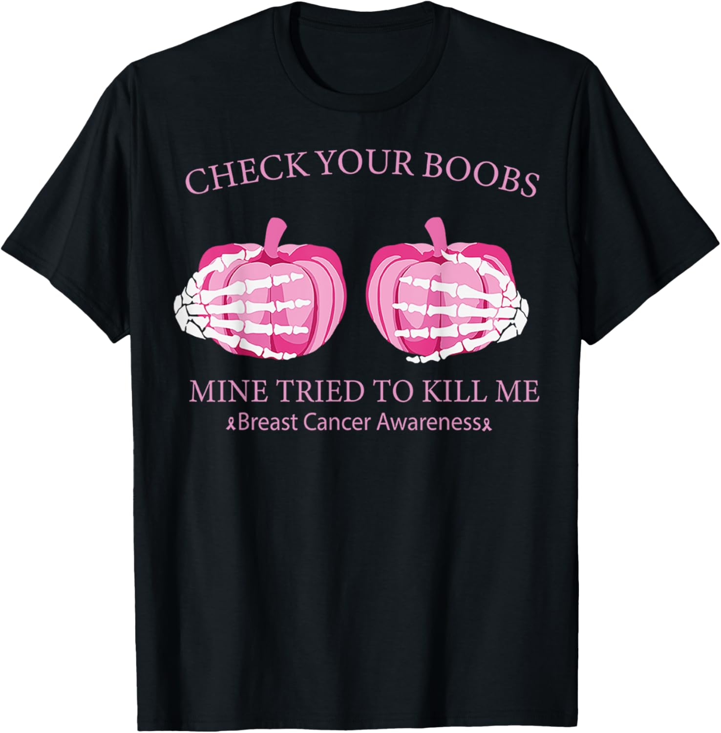 Check Your Boobs Mine Tried To Kill Me Breast Cancer Pumpkin T-Shirt