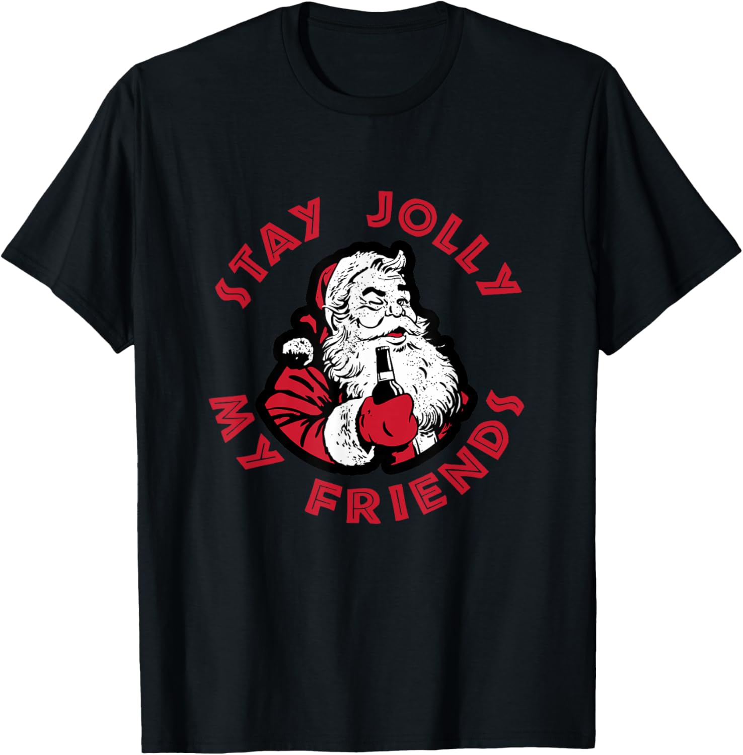 Stay Jolly My Friends Apparel Merry Christmas Santa Drunk