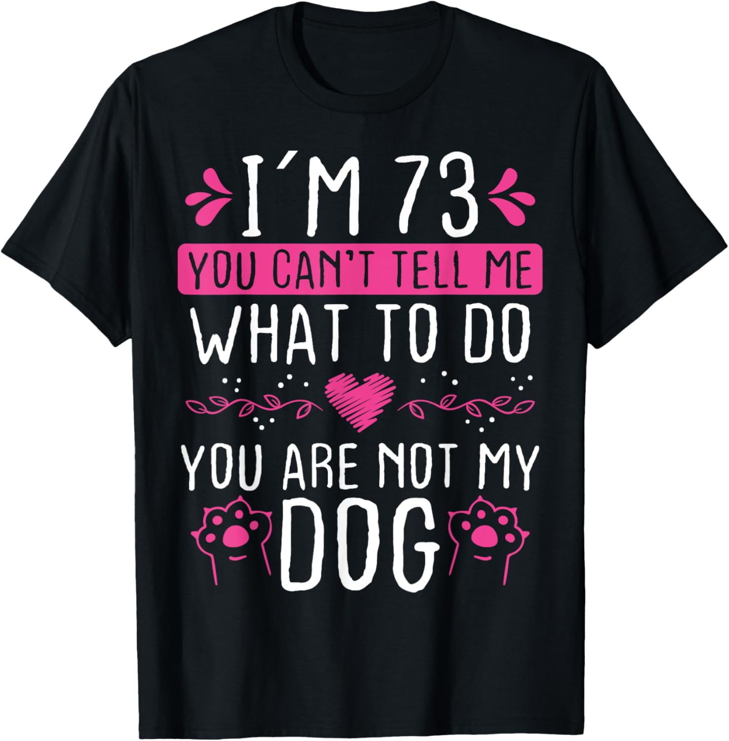 73 Year Old Dog Mom not my Dog Dog Dad 73 Birthday T-Shirt