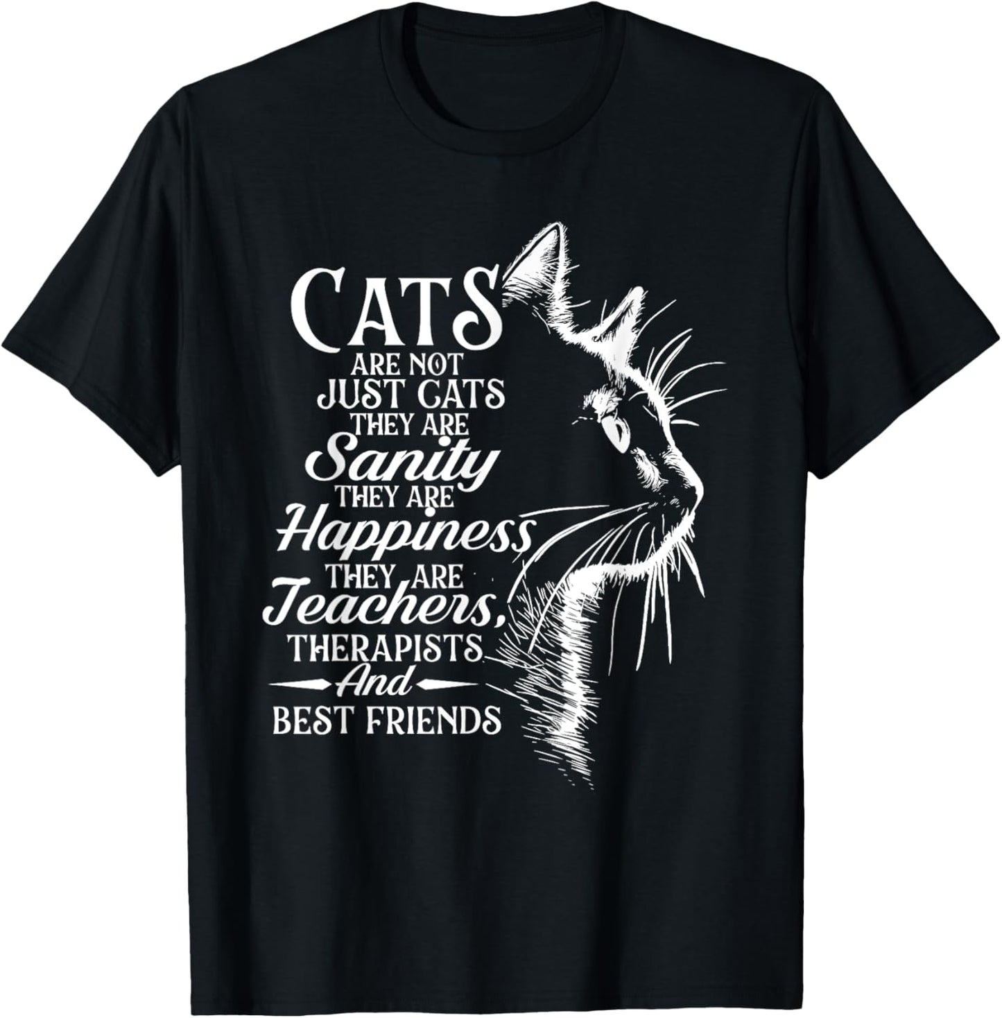 Cats Are Not Just Cats They Are Sanity - Cat Pet Owner Men Women T-Shirt