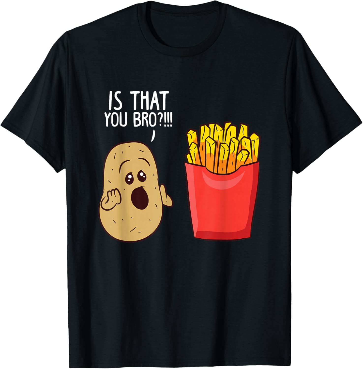 Funny French Fries Gifts Potato Is That You Bro French Fries Lover T-Shirt Black Unisex-Adults Medium