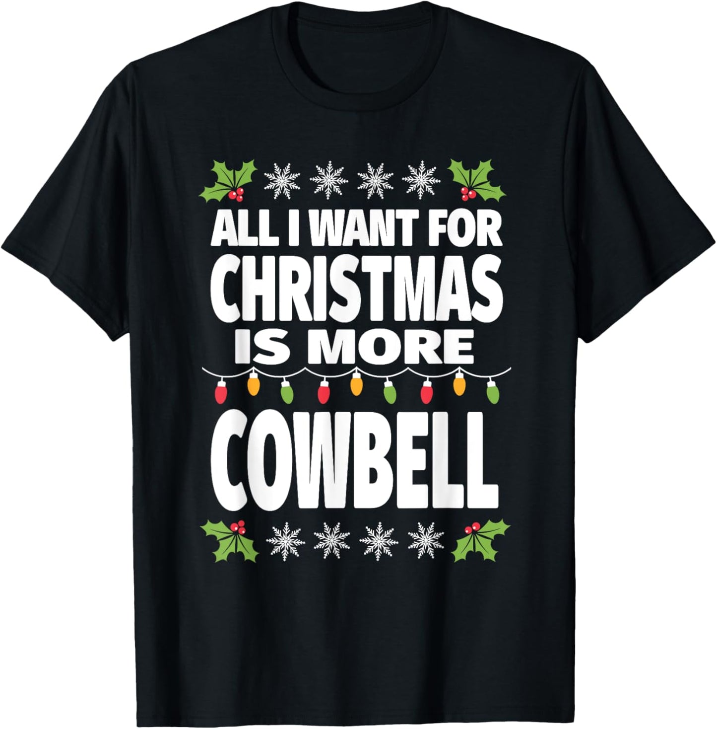 All I Want For Christmas Is More Cowbell Ugly Xmas T-Shirt