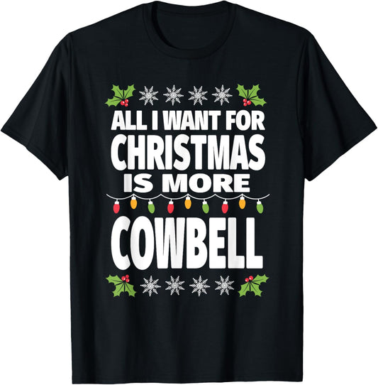 All I Want For Christmas Is More Cowbell Ugly Xmas T-Shirt