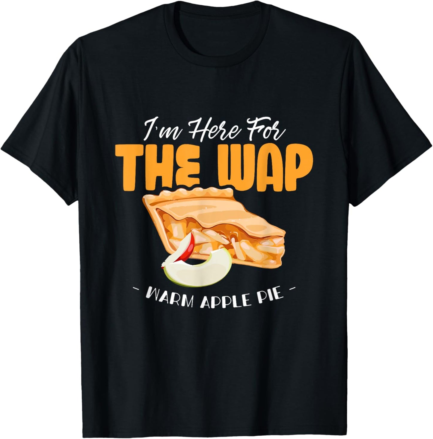 Here For The WAP Warm Apple Pie Funny Dessert Xmas
