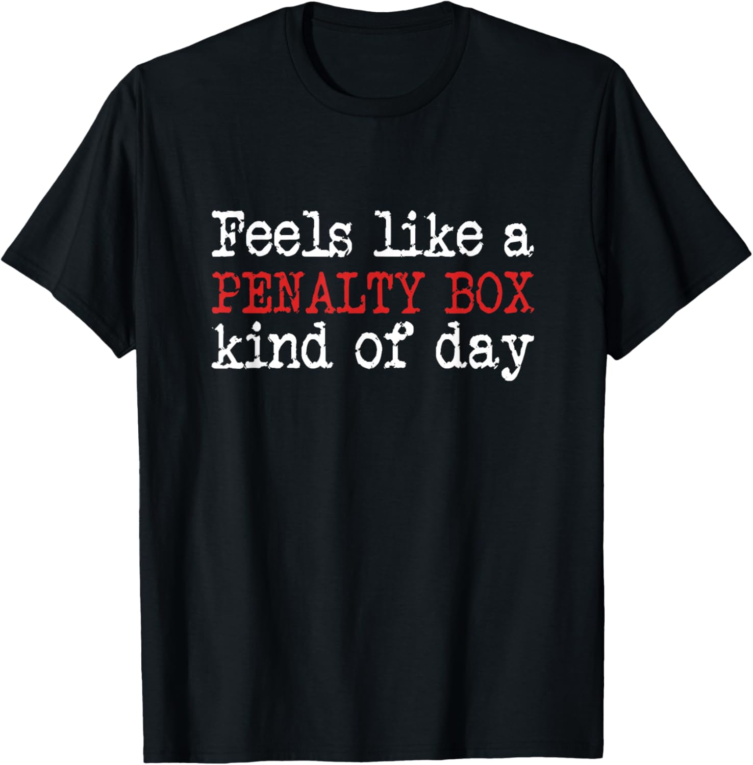 Funny Hockey - Feels Like a Penalty Box Day - Hockey Player