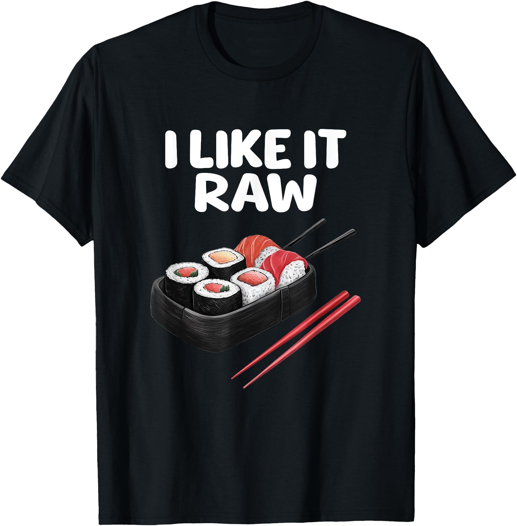 I Like It Raw. Sushi Funny Sushi Raw Men Women Japanese Food