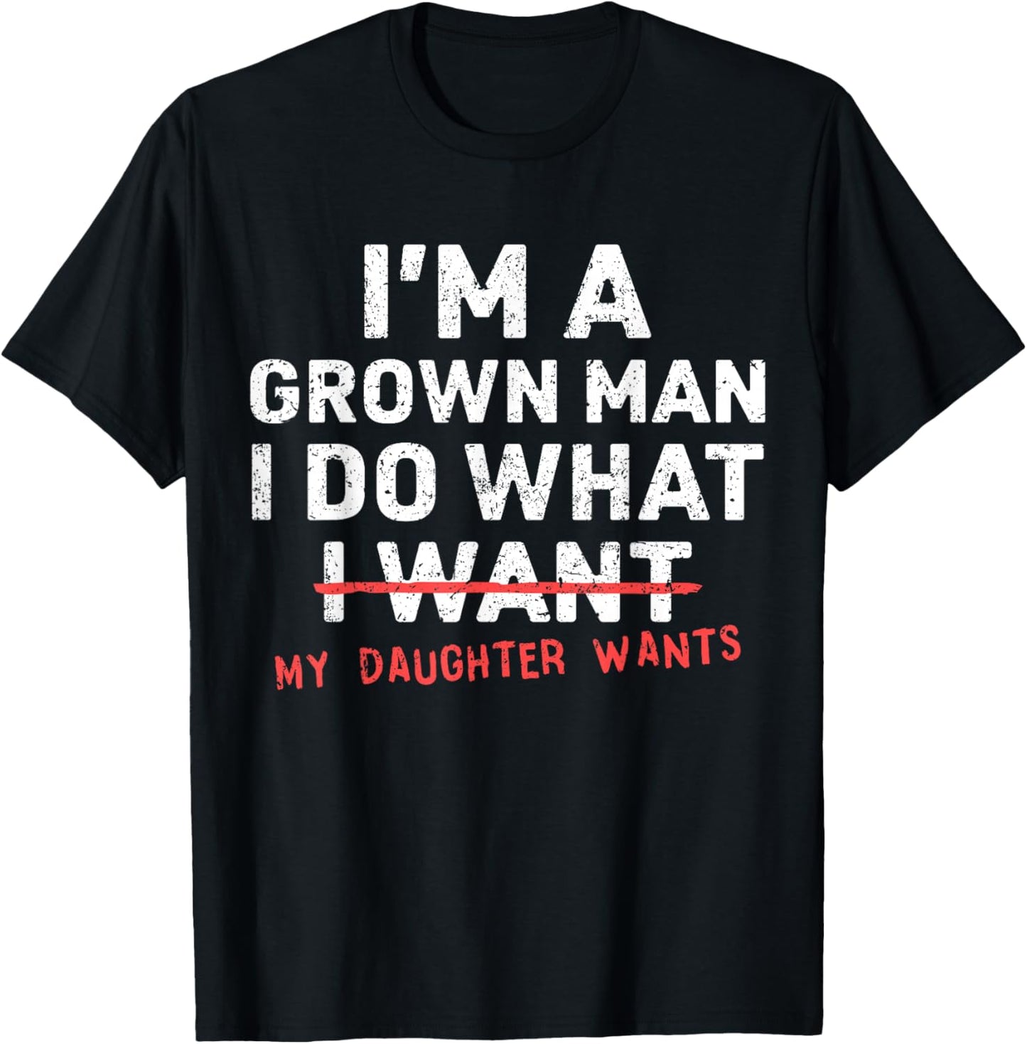 Funny Dad Father I'm A Grown Man I Do What My Daughter Wants