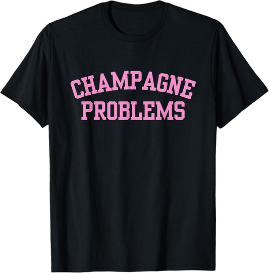 Champagne Problems Funny Quote Day Drinking Birthday Party T-Shirt