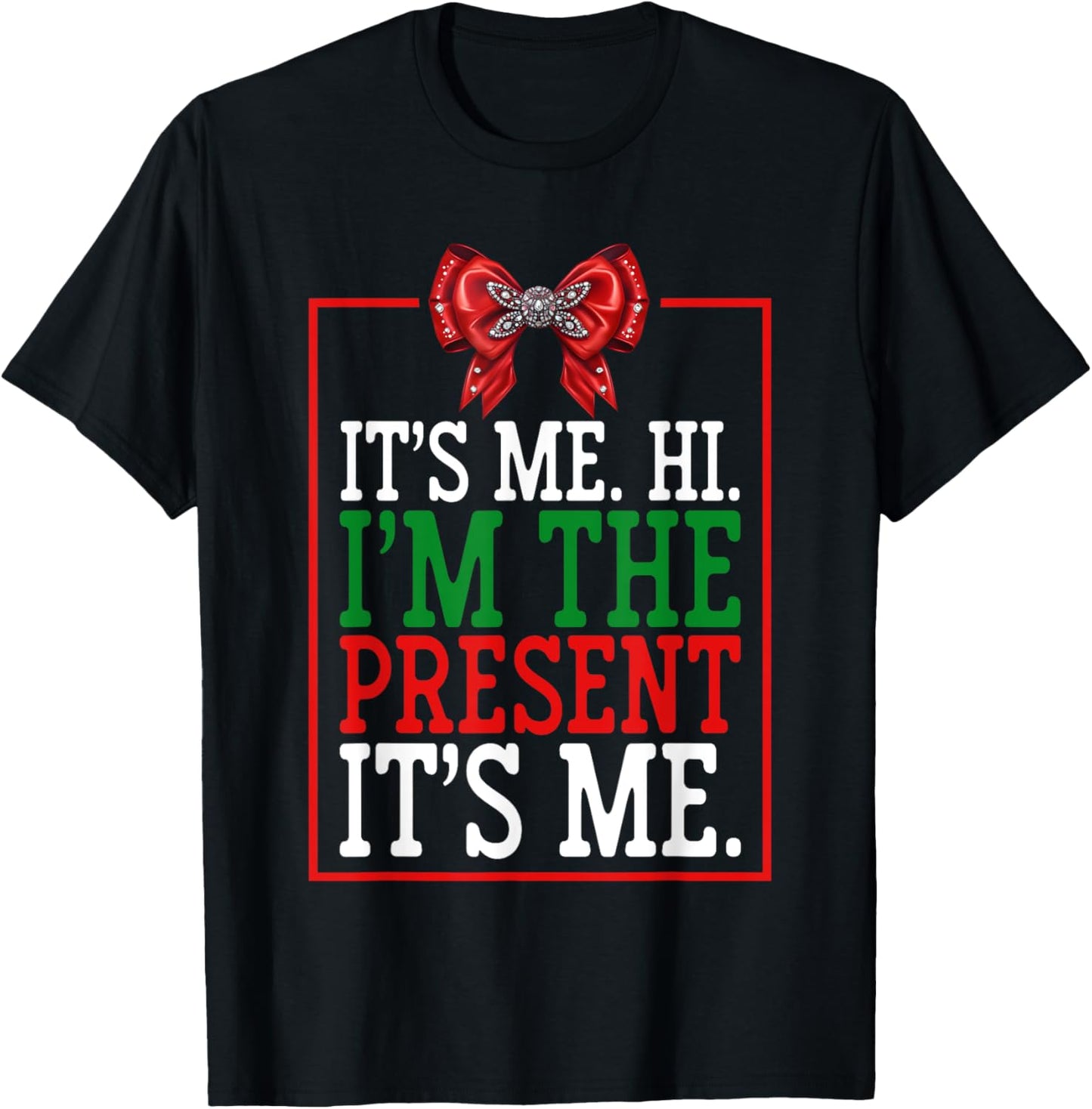 It's Me Hi I'm The Present It's Me Funny Xmas Family Gifts