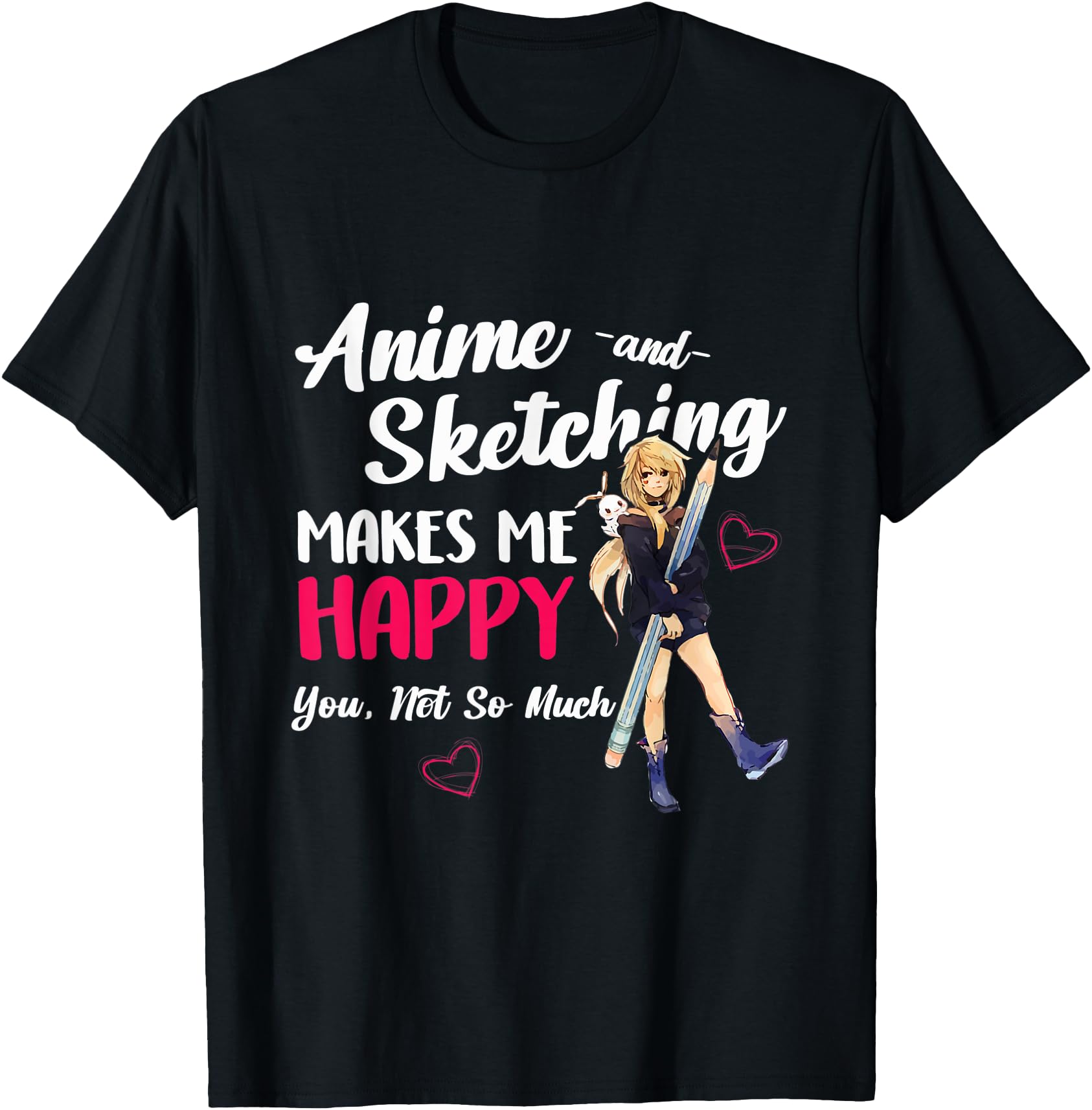 Anime and Sketching Makes Me Happy Anime Otaku Girl Gift
