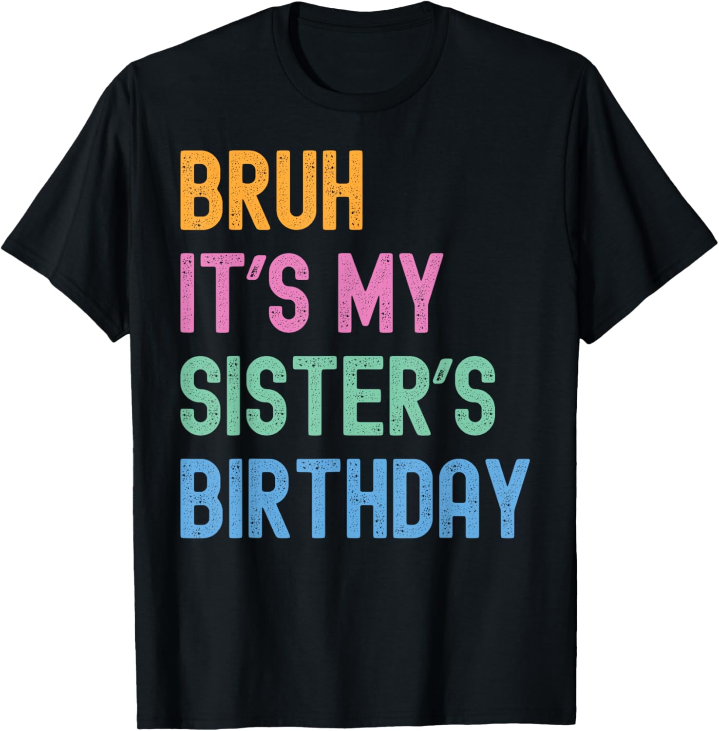 Bruh It's My Sister's Birthday Bro Funny Family Bday Party