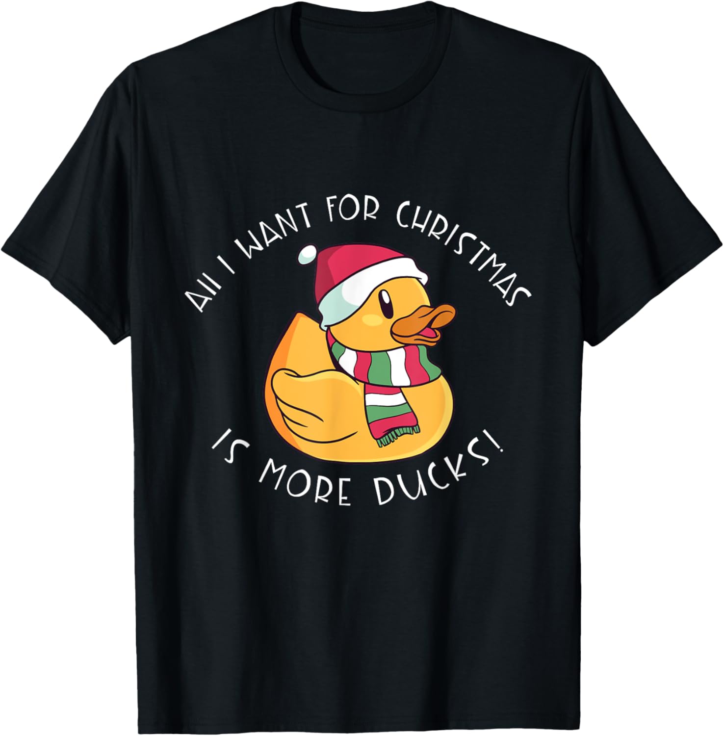 All I Want For Christmas Is More Ducks - Rubber Duck T-Shirt