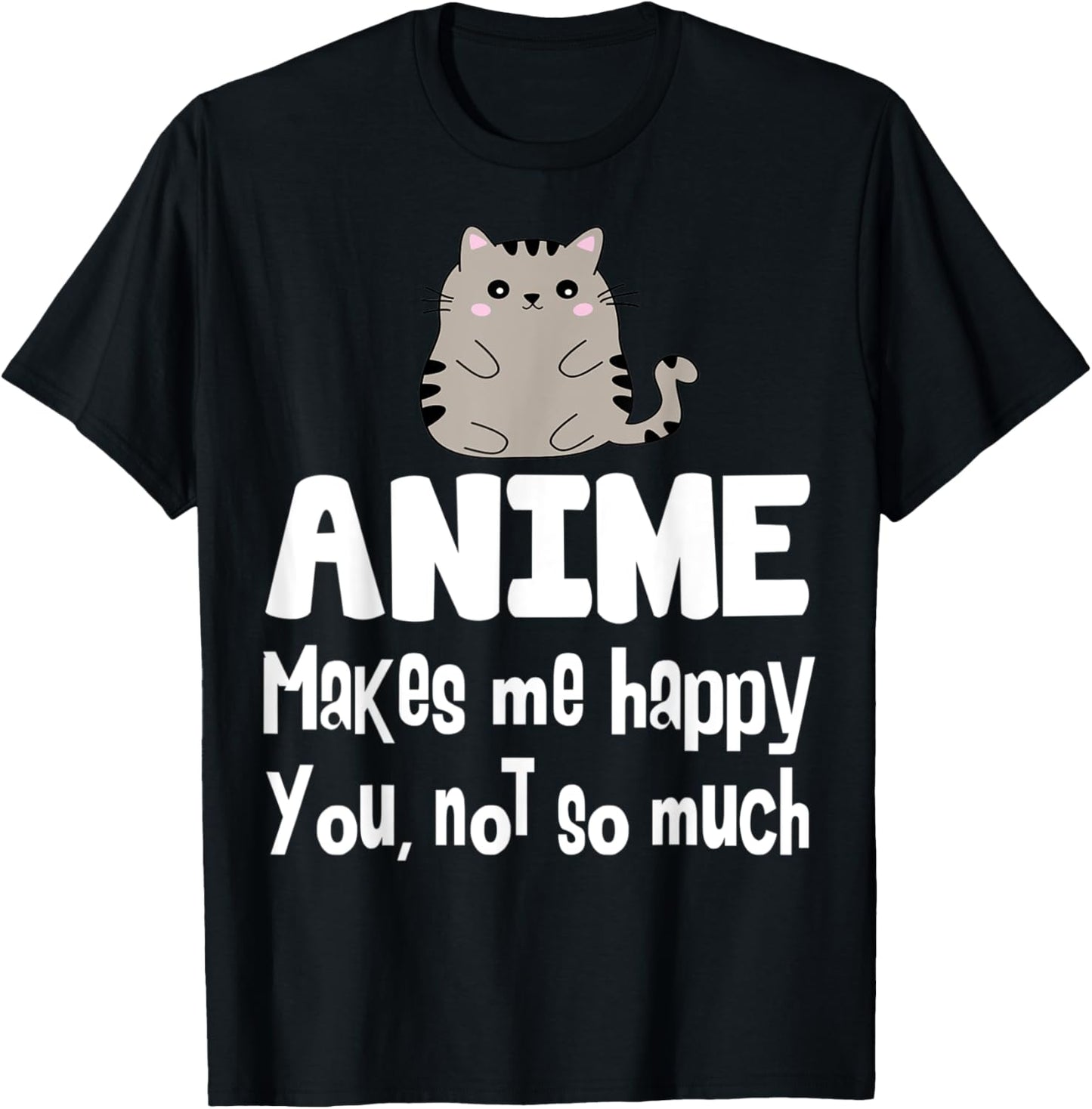 Anime Makes Me Happy You Not So Much Shirt Gift Anime Lover