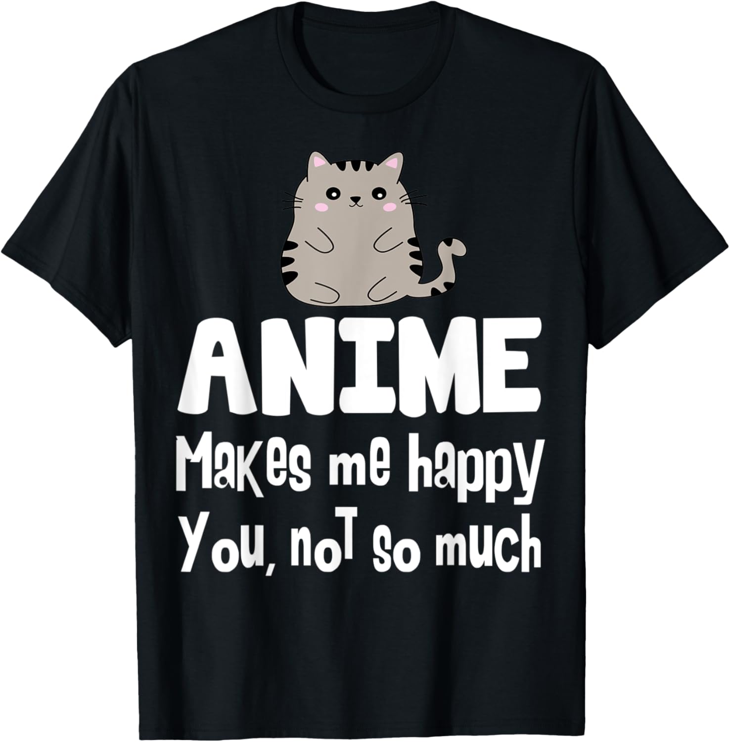 Anime Makes Me Happy You Not So Much Shirt Gift Anime Lover
