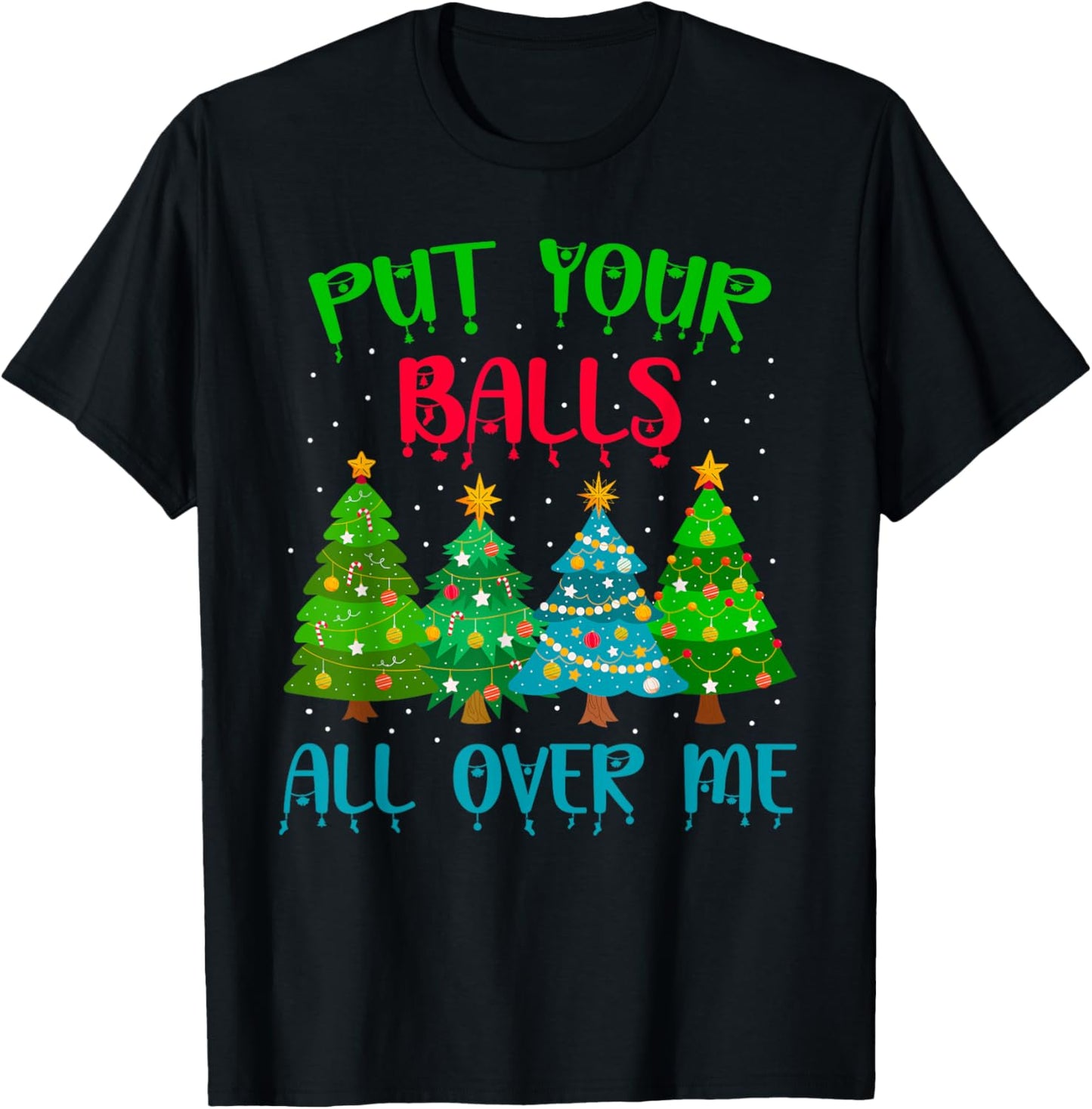 Put Your Balls All Over Me Christmas Tree Funny Family Xmas