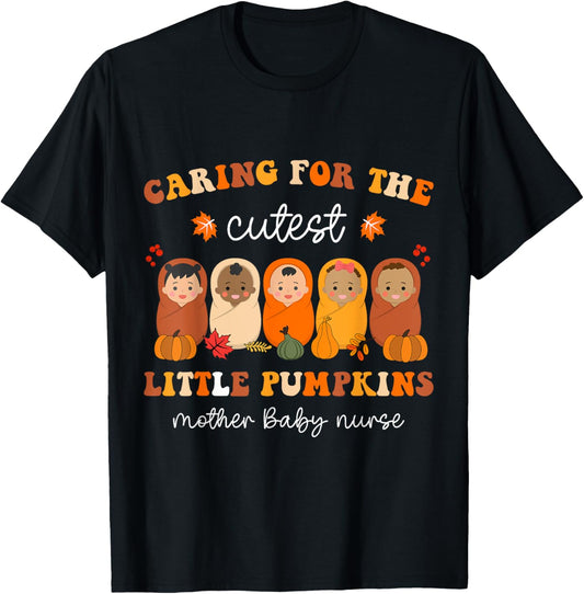 Caring For Cutest Pumpkins Mother Baby Nurse Thanksgiving T-Shirt