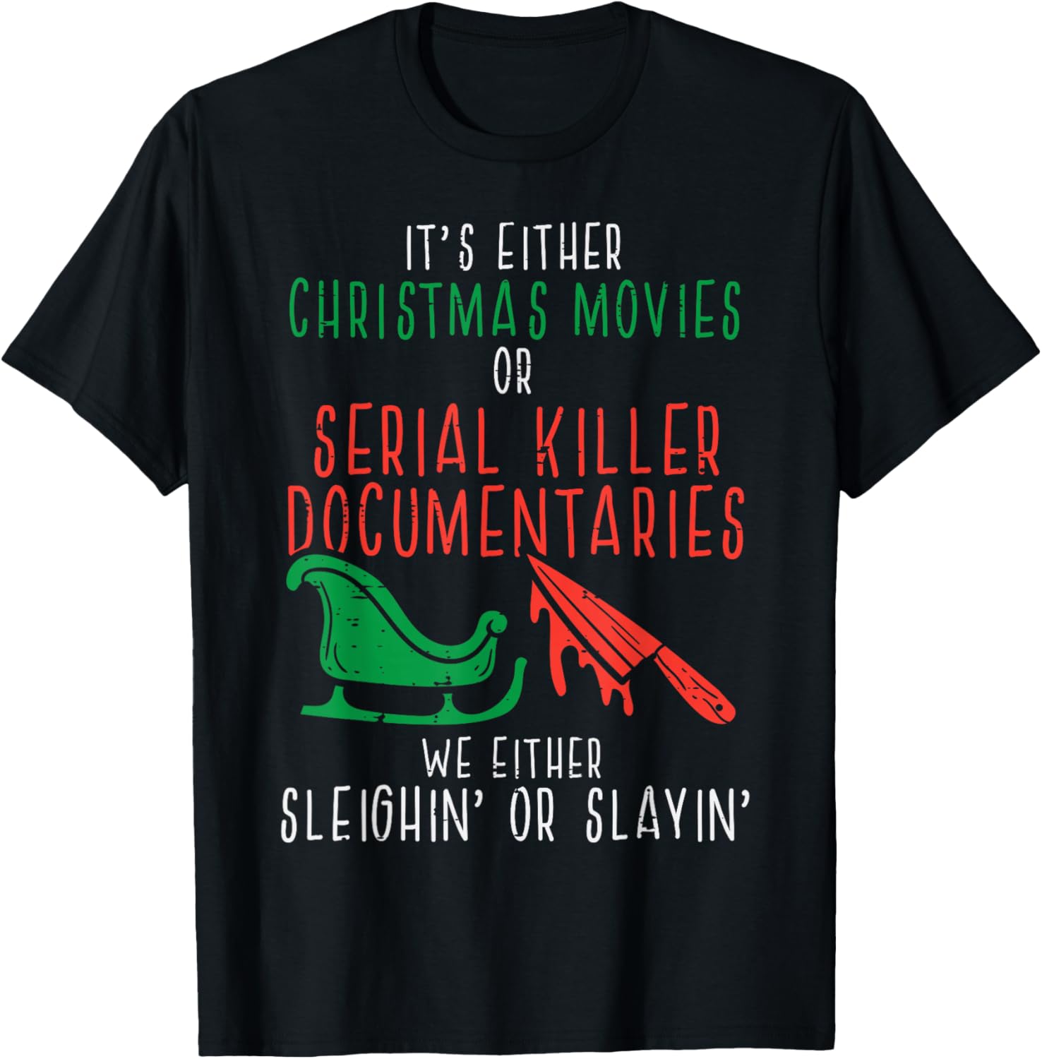 Sleighin Or Slayin Christmas Movie Funny Xmas Men Women