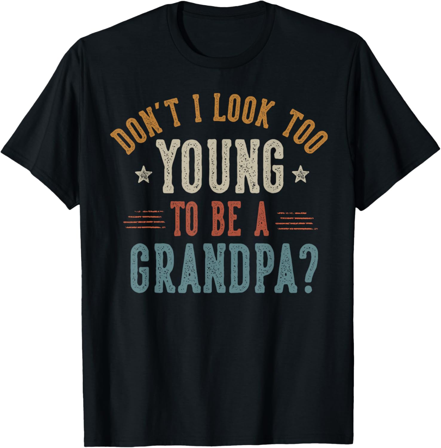 Don't I Look Too Young to Be a Grandpa Father's Day Papa