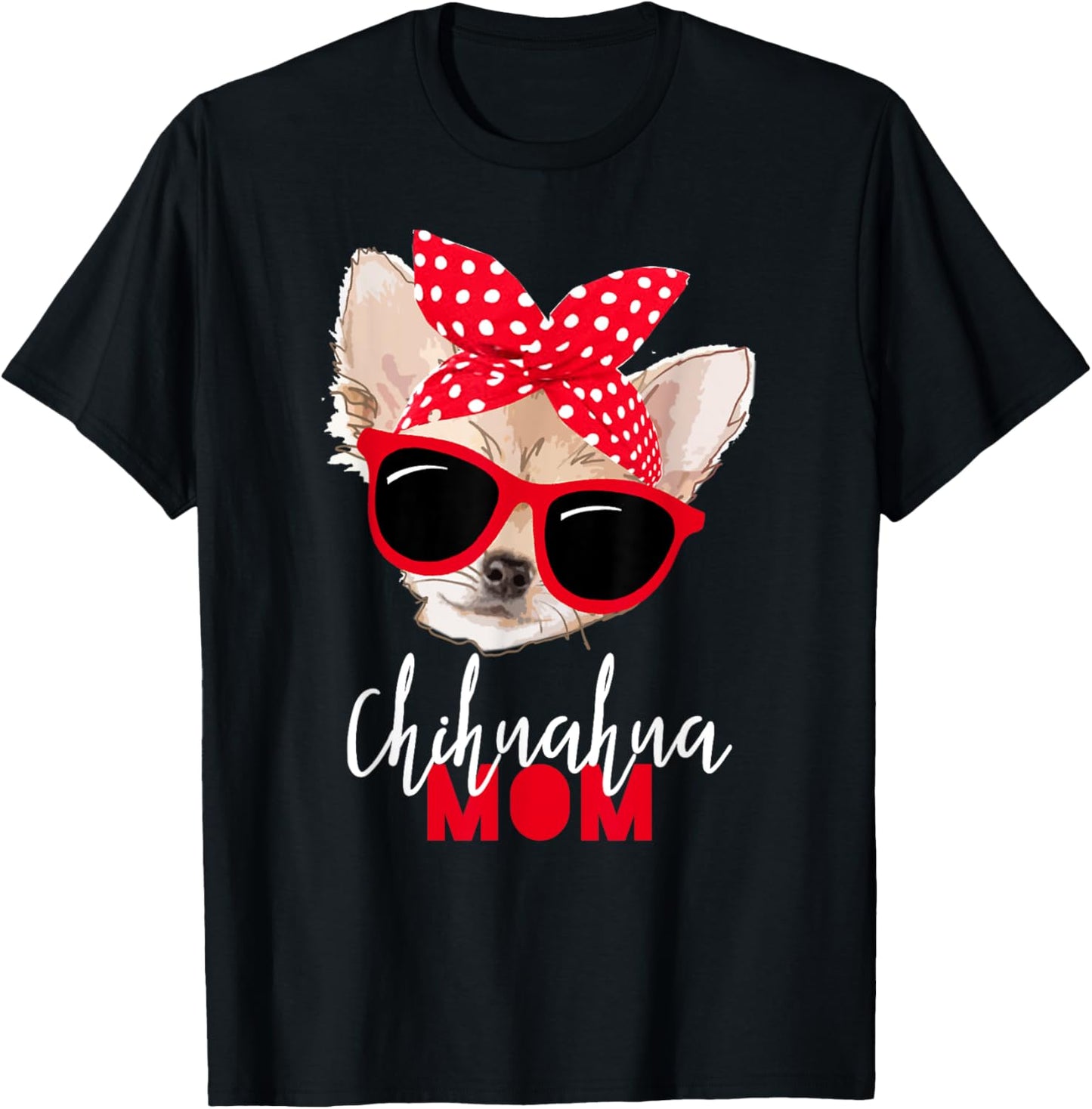 Chihuahua Shirt Funny Dog Shirt Mom Sunglasses Dog Lover Tee Men Women T-Shirt