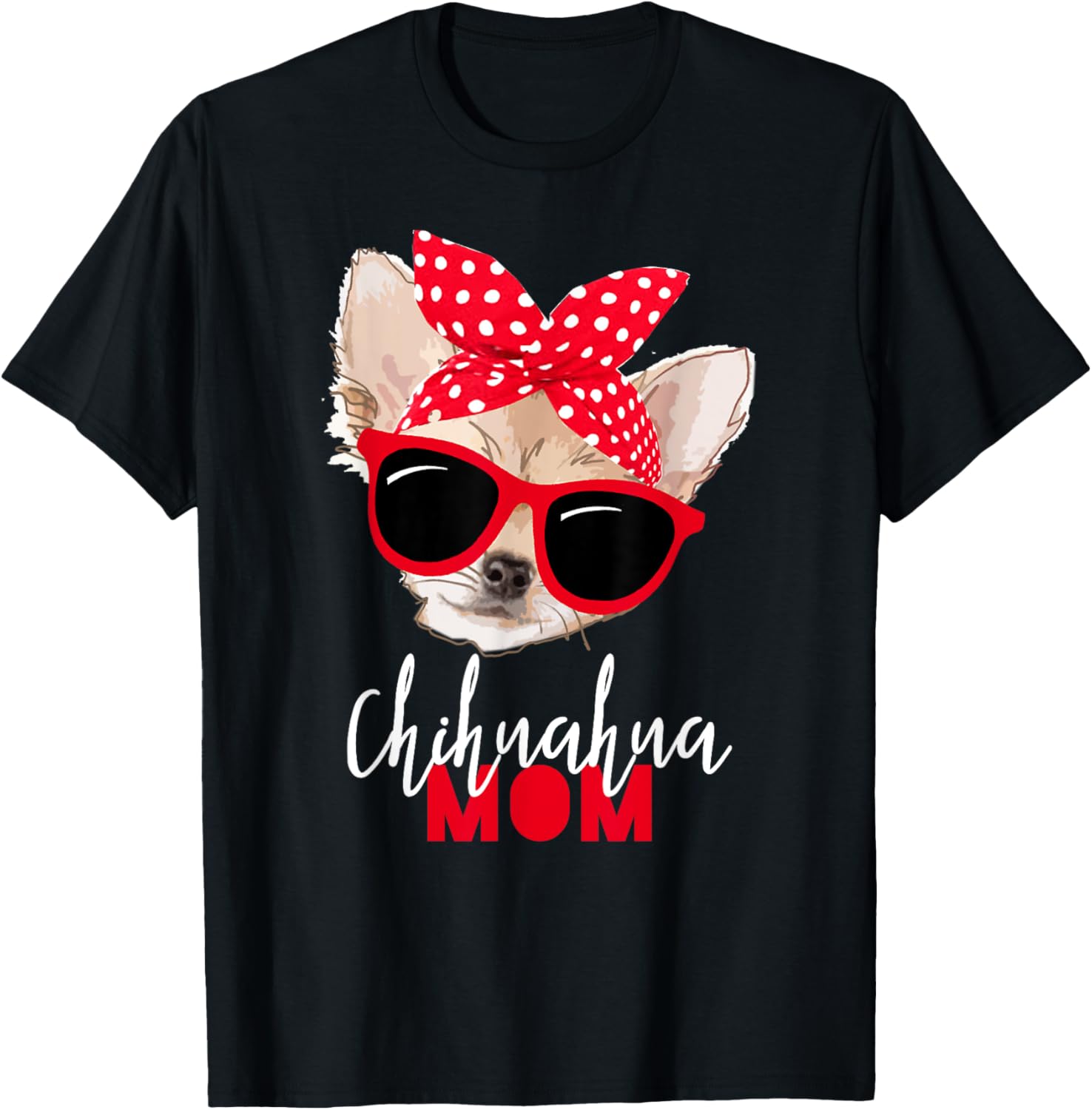 Chihuahua Shirt Funny Dog Shirt Mom Sunglasses Dog Lover Tee Men Women T-Shirt