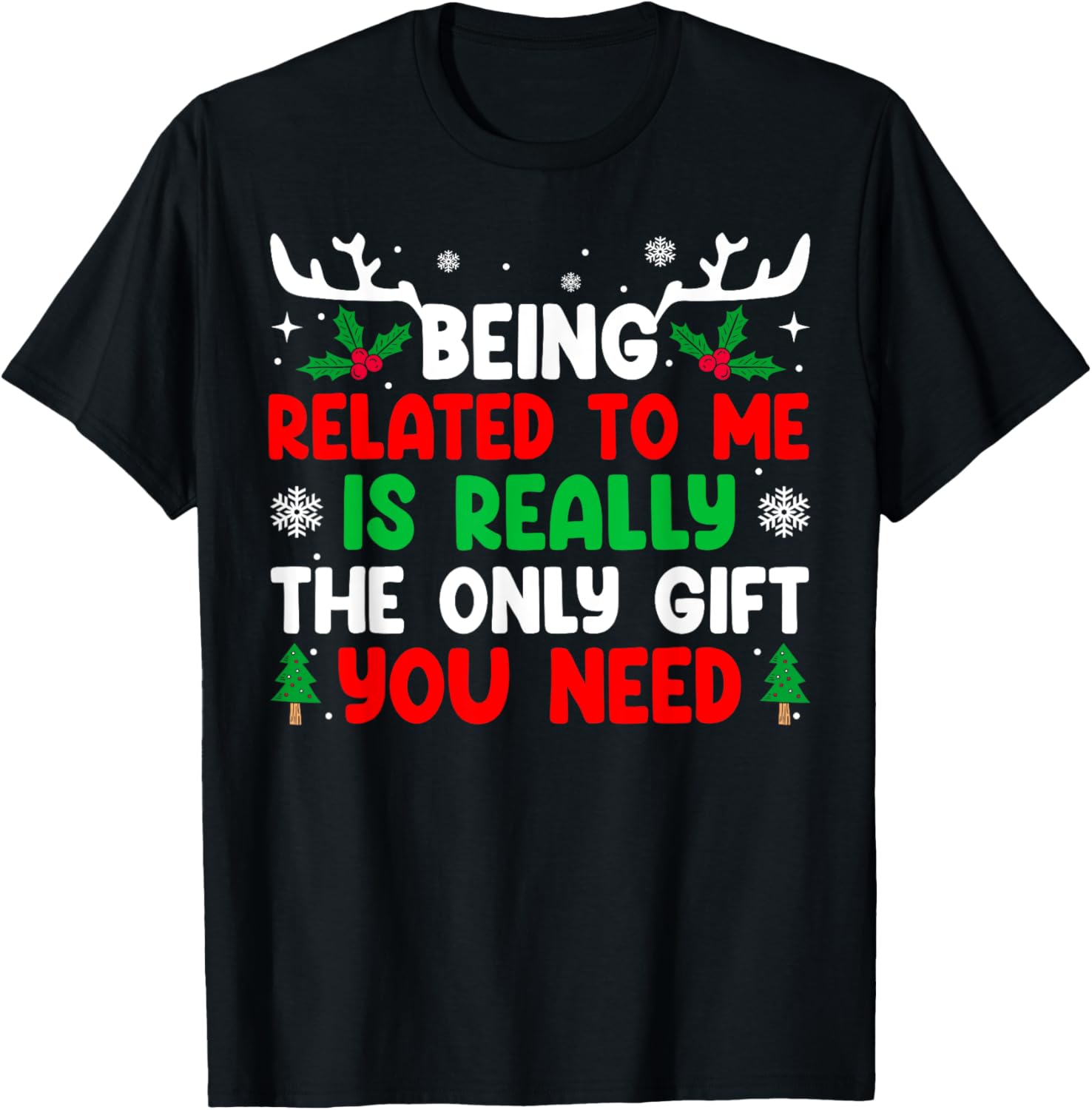Being Related To Me Is Really The Only Gift You Need Xmas