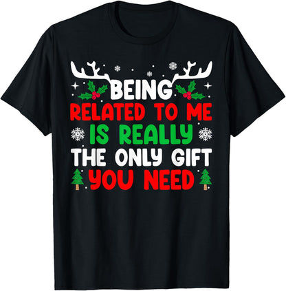 Being Related To Me Is Really The Only Gift You Need Xmas