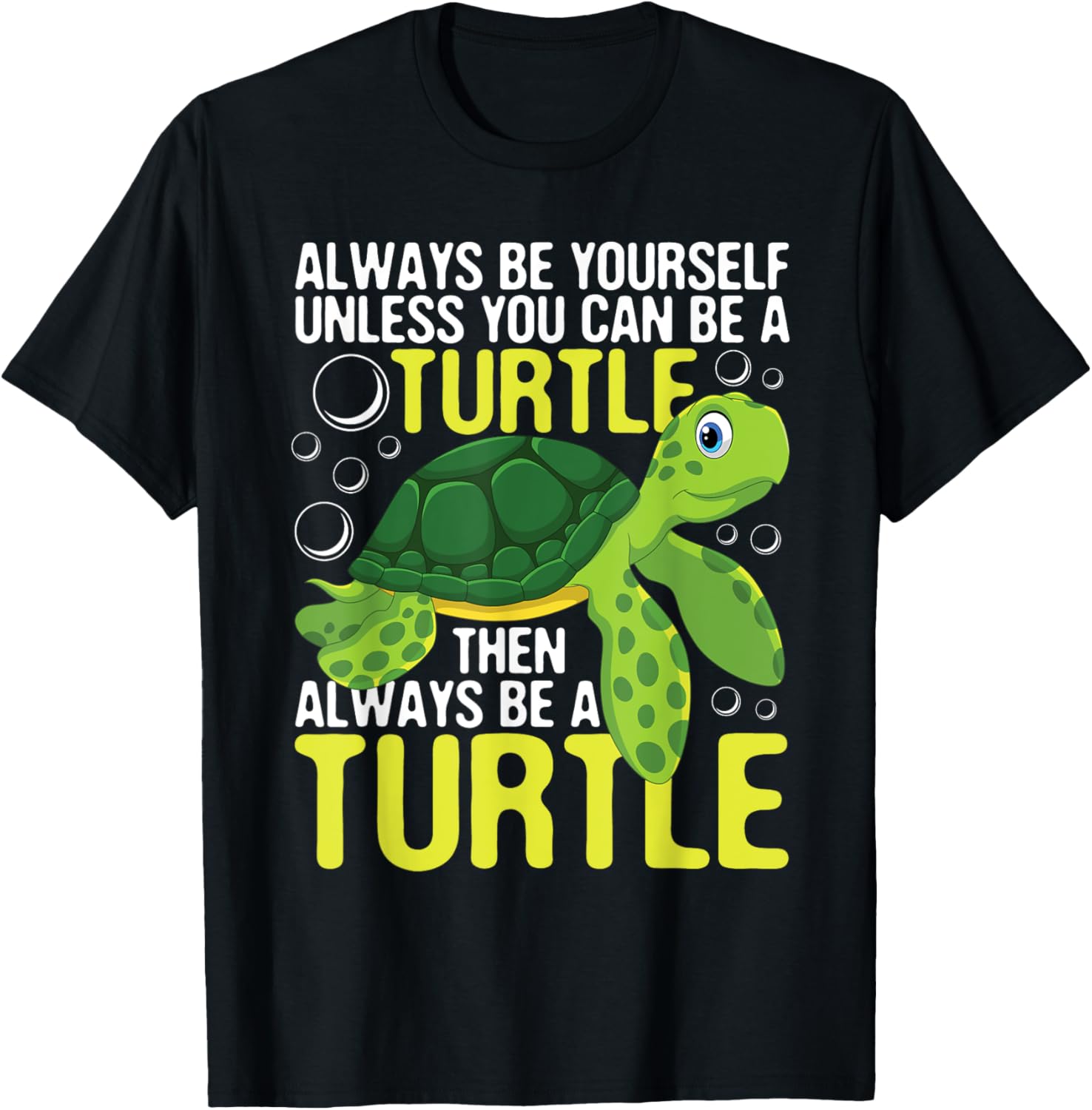 Always Be Yourself Unless You Can Be A Turtle - Pet Lover T-Shirt